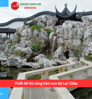 Thiết kế thi công hòn non bộ Tỉnh Thành Lai Châu